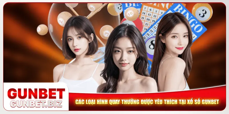 Các loại hình quay thưởng được yêu thích tại xổ số Gunbet