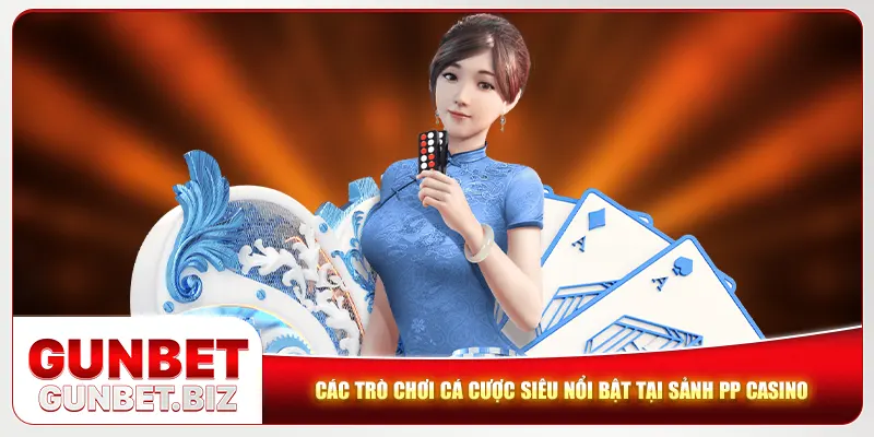 Các trò chơi cá cược siêu nổi bật tại sảnh PP casino