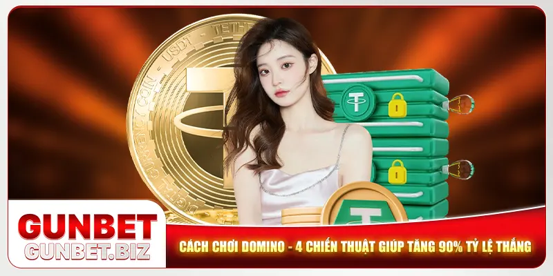 Cách Chơi Domino - 4 Chiến Thuật Giúp Tăng 90% Tỷ Lệ Thắng