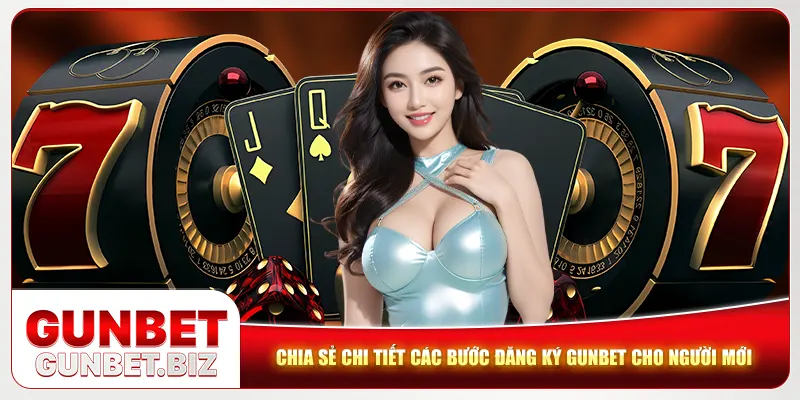 Chia sẻ chi tiết các bước đăng ký Gunbet cho người mới