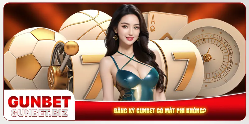 Đăng ký Gunbet có mất phí không?