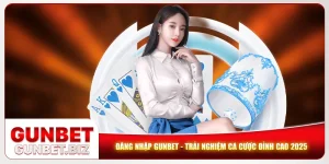 Đăng Nhập Gunbet - Trải Nghiệm Cá Cược Đỉnh Cao 2025