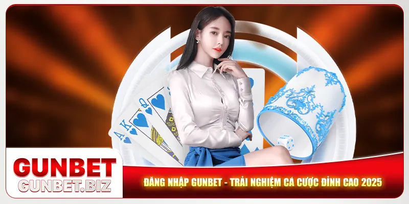 Đăng Nhập Gunbet - Trải Nghiệm Cá Cược Đỉnh Cao 2025