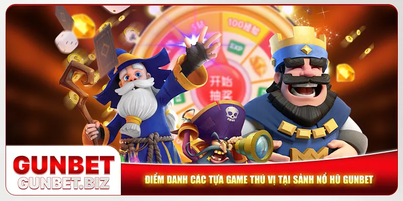 Điểm danh các tựa game thú vị tại sảnh nổ hũ Gunbet