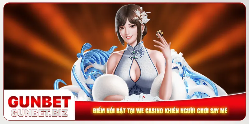 Điểm nổi bật tại WE casino khiến người chơi say mê