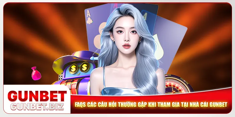 FAQs các câu hỏi thường gặp khi tham gia tại nhà cái Gunbet