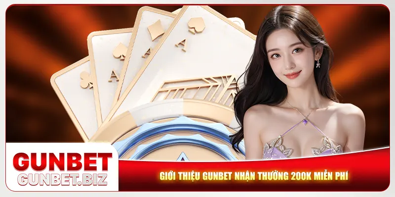 Giới thiệu Gunbet nhận thưởng 200K miễn phí Giới thiệu Gunbet nhận thưởng 200K miễn phí