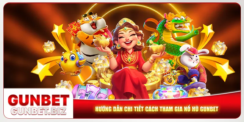 Hướng dẫn chi tiết cách tham gia nổ hũ Gunbet