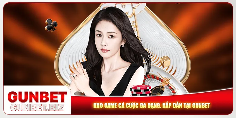 Kho game cá cược đa dạng, hấp dẫn tại Gunbet