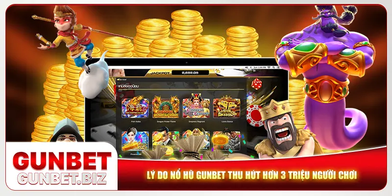 Lý do nổ hũ Gunbet thu hút hơn 3 triệu người chơi
