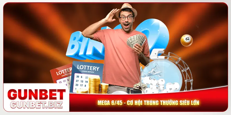 Mega 6/45 - Cơ hội trúng thưởng siêu lớn