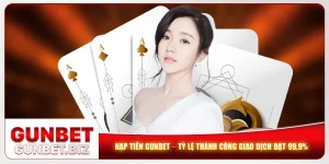Nạp Tiền Gunbet – Tỷ Lệ Thành Công Giao Dịch Đạt 99,9%