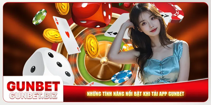 Những tính năng nổi bật khi tải app Gunbet