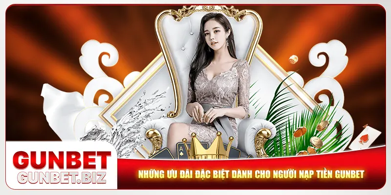 Những ưu đãi đặc biệt dành cho người nạp tiền Gunbet