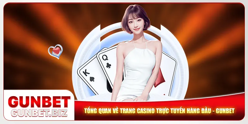 Tổng quan về trang casino trực tuyến hàng đầu - Gunbet