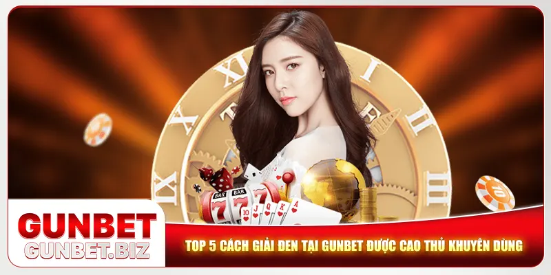 Top 5 cách giải đen tại Gunbet được cao thủ khuyên dùng