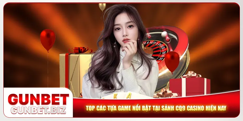 Top các tựa game nổi bật tại sảnh CQ9 Casino hiện nay