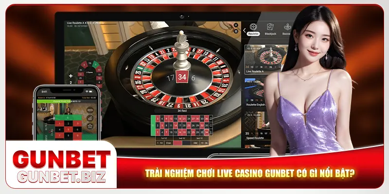 Trải nghiệm chơi live casino Gunbet có gì nổi bật?