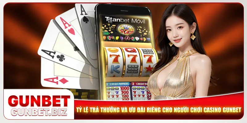 Tỷ lệ trả thưởng và ưu đãi riêng cho người chơi casino Gunbet