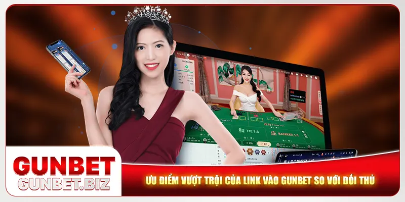 Ưu điểm vượt trội của Link vào Gunbet so với đối thủ Ưu điểm vượt trội của Link vào Gunbet so với đối thủ