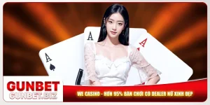 WE Casino - Hơn 95% Bàn Chơi Có Dealer Nữ Xinh Đẹp