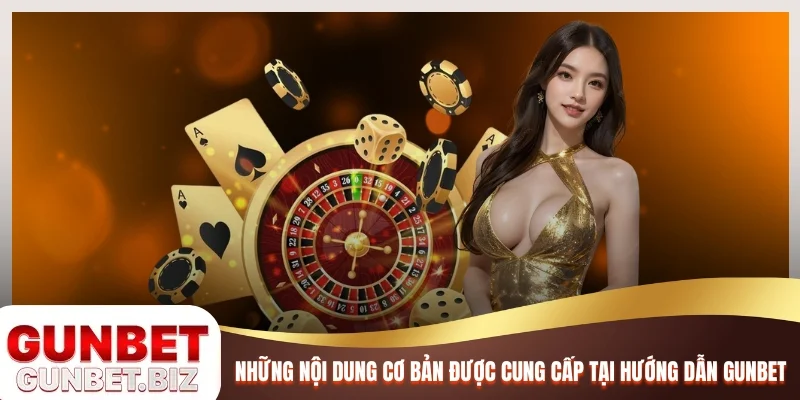 Những nội dung cơ bản được cung cấp trong Hướng dẫn Gunbet